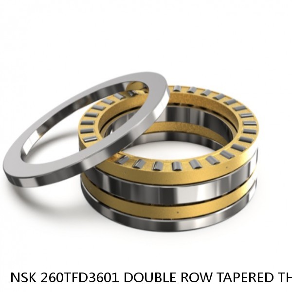 NSK 260TFD3601 DOUBLE ROW TAPERED THRUST ROLLER BEARINGS